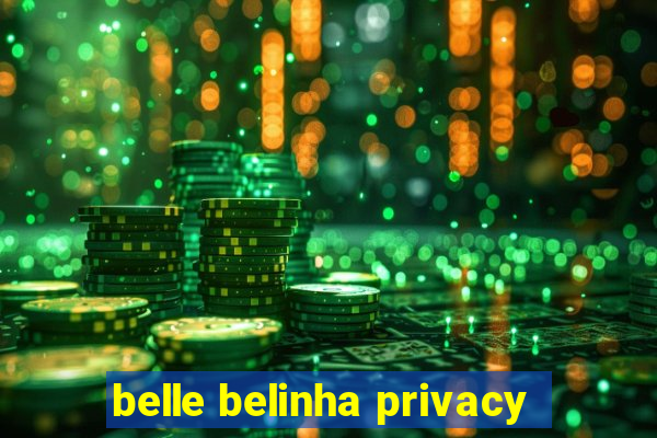 belle belinha privacy